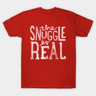 The Snuggle Is Real T-Shirt